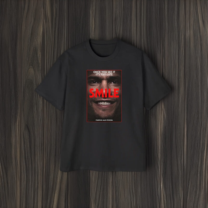 Once You See It It’s Too Late Smile Starring Alex Pereira T-Shirt2