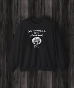 Only Men Need To Be Loved Women Need Pie T-Shirts3