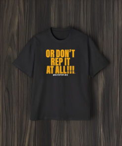 Or Don’t Rep It At All Rallycaptain T-Shirt1