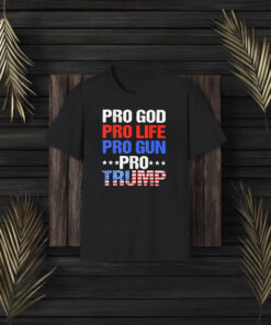 Pro God Pro Life Pro Gun Pro Trump T-Shirt3