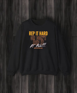 Rep It Hard Or Don’t Rep It At All Rallycaptain T-Shirt