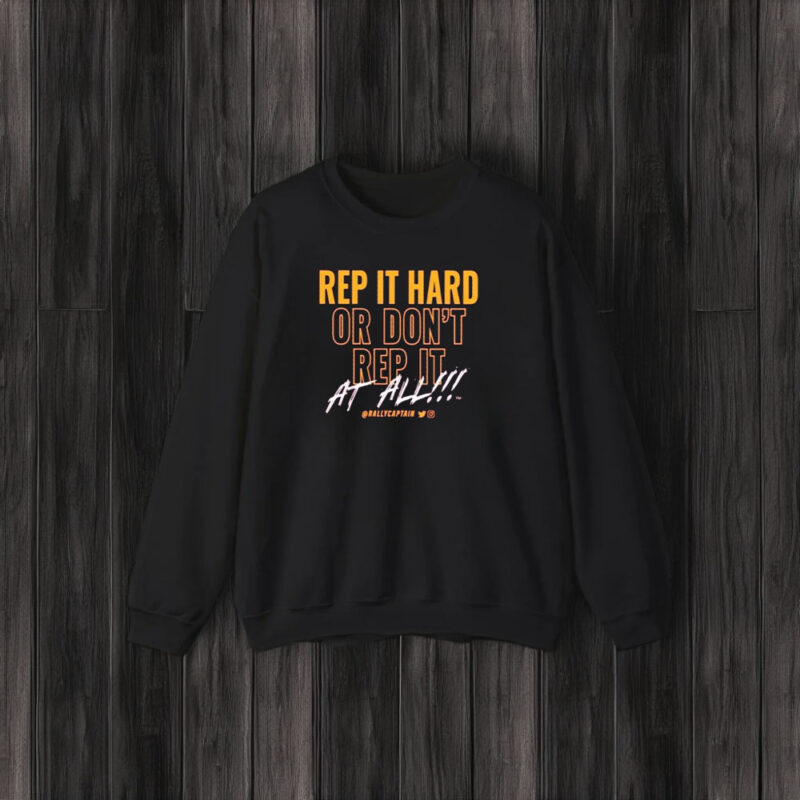 Rep It Hard Or Don’t Rep It At All Rallycaptain T-Shirt