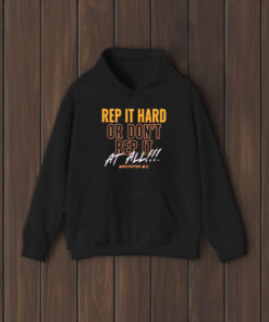 Rep It Hard Or Don’t Rep It At All Rallycaptain T-Shirt1