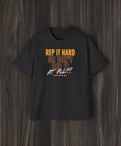 Rep It Hard Or Don’t Rep It At All Rallycaptain T-Shirt2