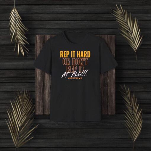 Rep It Hard Or Don’t Rep It At All Rallycaptain T-Shirt3