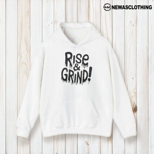 Rise and Grind T-Shirt1