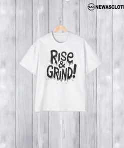 Rise and Grind T-Shirt2