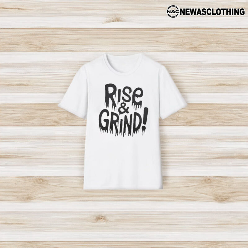 Rise and Grind T-Shirt3