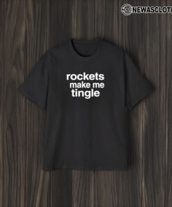 Rockets Make Me Tingle T-Shirt2