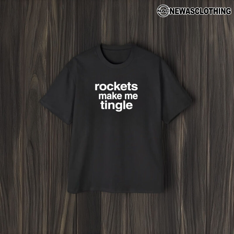 Rockets Make Me Tingle T-Shirt2