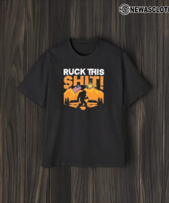 Ruck This Shit! Bigfoot America T-Shirts2