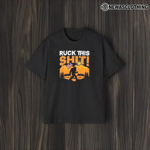 Ruck This Shit! Bigfoot America T-Shirts2