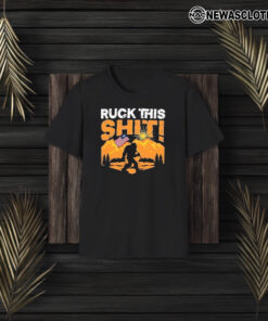 Ruck This Shit! Bigfoot America T-Shirts3