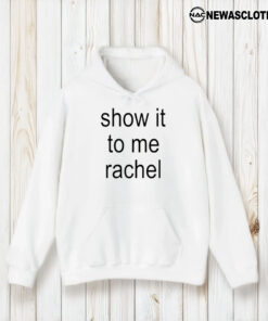 Show It To Me Rachel T-Shirt2