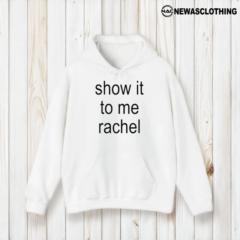 Show It To Me Rachel T-Shirt2