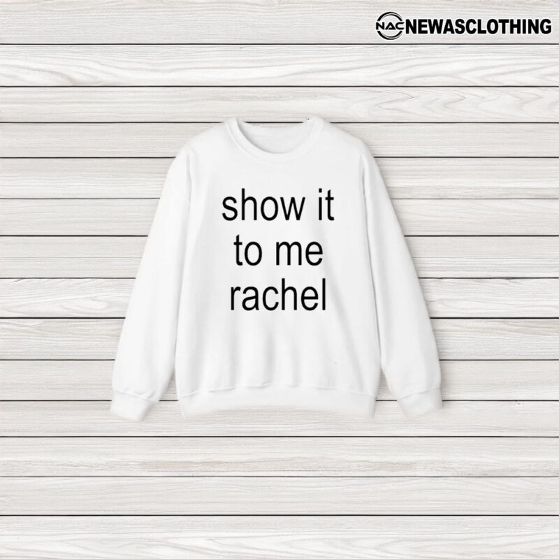 Show It To Me Rachel T-Shirt3