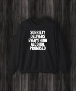 Sobriety Delivers Everything Alcohol Promised 2024 T-Shirt