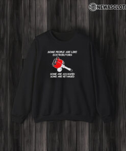 Some People Are Like Distributors Some Are Advanced Some Are Retarded T-Shirt3