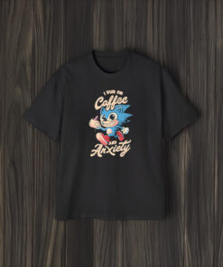 Sonic I Run On Coffee And Anxiety T-Shirt1