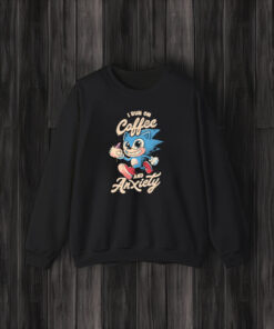 Sonic I Run On Coffee And Anxiety T-Shirt3