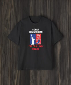 Sorry Communists I’m Grilling Today T-Shirt1