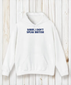 Sorry I Don’t Speak British T-Shirt2