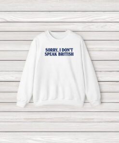 Sorry I Don’t Speak British T-Shirt3