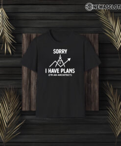 Sorry I Have Plans I’m An Architect T-Shirt