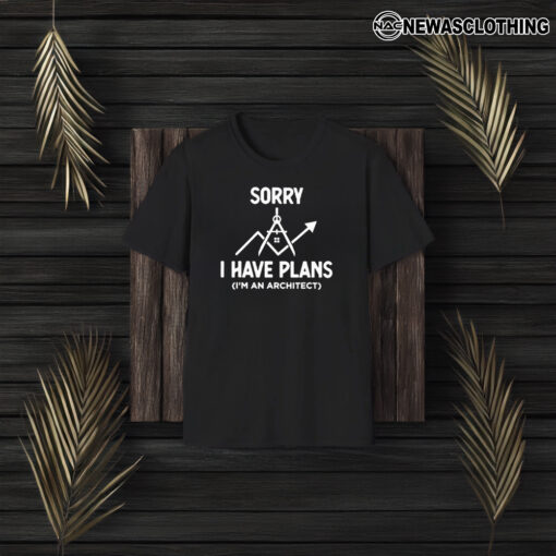 Sorry I Have Plans I’m An Architect T-Shirt