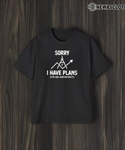 Sorry I Have Plans I’m An Architect T-Shirt1