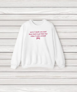 Sorry I Made You Mad Hoes Tend To Get That Way When I Come Around T-Shirt3