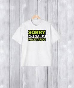 Sorry No Habla F Tardo T-Shirt2