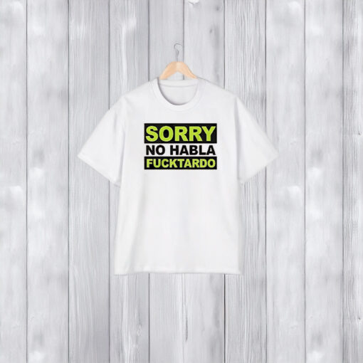 Sorry No Habla F Tardo T-Shirt2