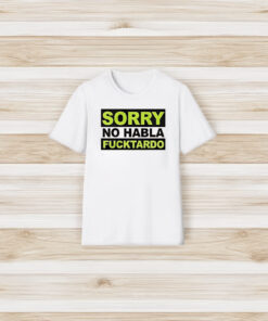 Sorry No Habla F Tardo T-Shirt3