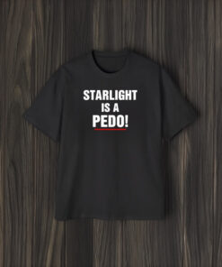 Starlight Is A Pedo T-Shirt1