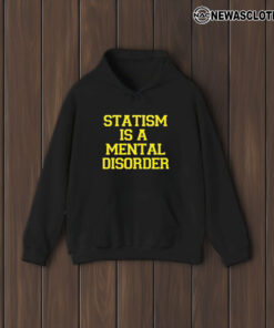 Statism Is A Mental Disorder T-Shirt2