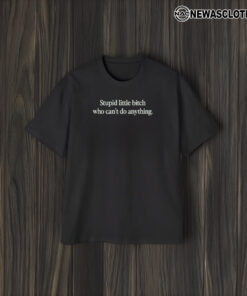 Super Yaki & Thelma Present Stupid Little Bitch Can’t Do Anything T-Shirt1