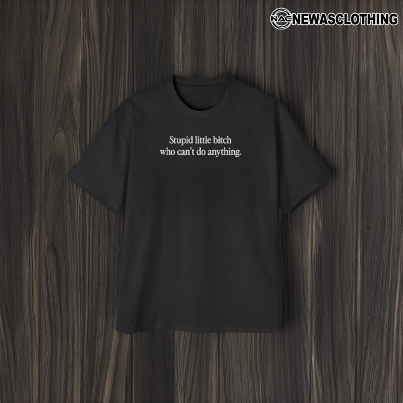 Super Yaki & Thelma Present Stupid Little Bitch Can’t Do Anything T-Shirt1