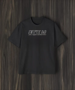 Swiftie Dad Like A Regular Dad But Better T-Shirt1