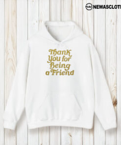 Thank You For Being A Friend T-Shirt2