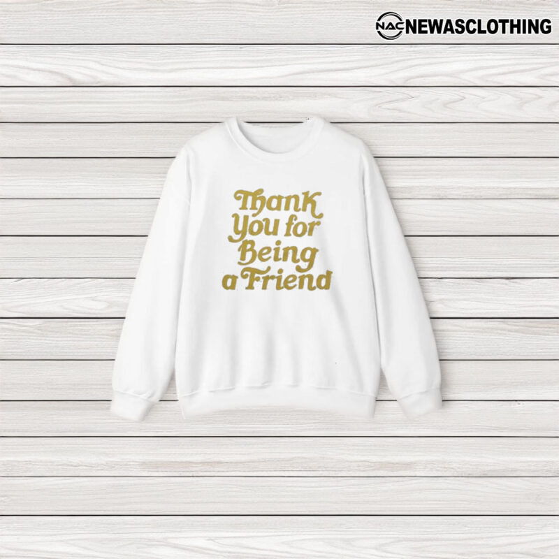 Thank You For Being A Friend T-Shirt3