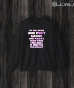 The 1989 Movie Look Who’s Talking Takes Place In A World Where Babies Speak To Eachother Telepathically T-Shirt