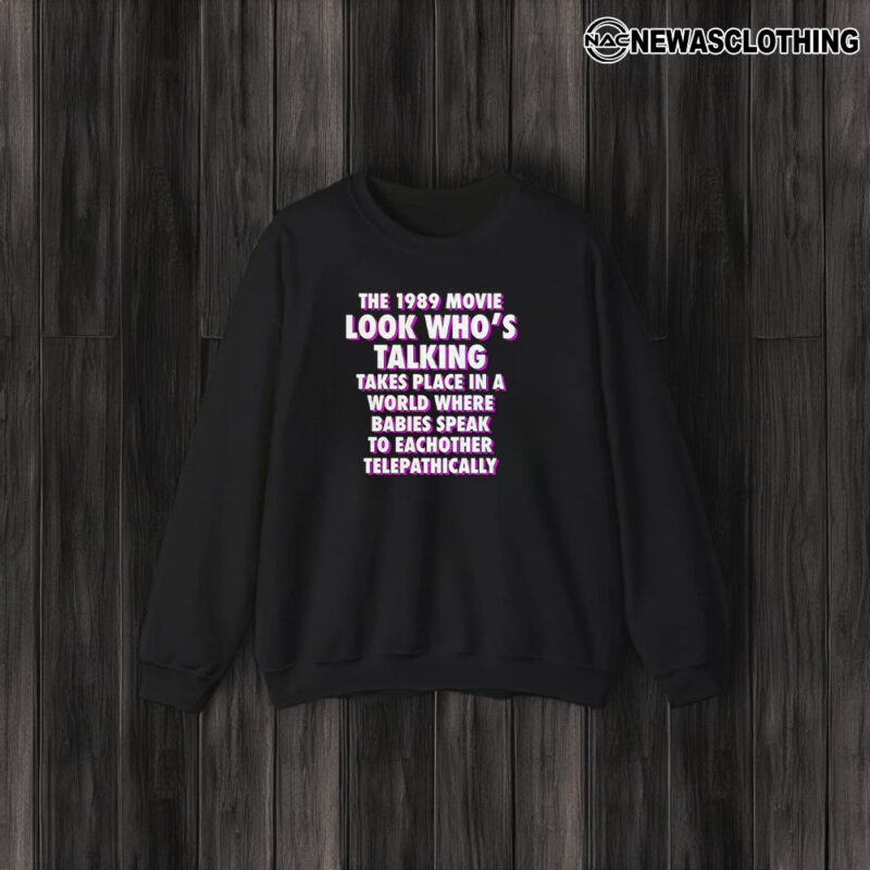 The 1989 Movie Look Who’s Talking Takes Place In A World Where Babies Speak To Eachother Telepathically T-Shirt