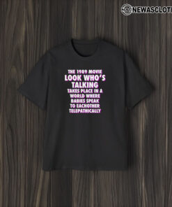 The 1989 Movie Look Who’s Talking Takes Place In A World Where Babies Speak To Eachother Telepathically T-Shirt2