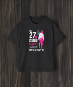 The 27 Club Forever The Dreams Of Fallen Angels Of Legendary Rock And Roll Stay Alive Don’t Die T-Shirt2