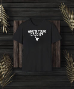 The Caddie Network Who’s Your Caddie T-Shirt3