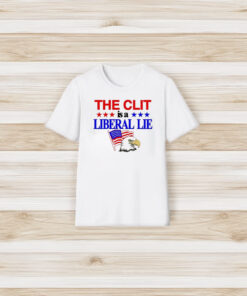 The Clit Is A Liberal Lie T-Shirt