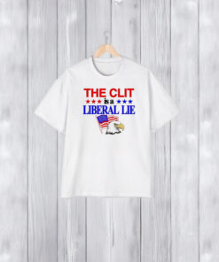 The Clit Is A Liberal Lie T-Shirt1