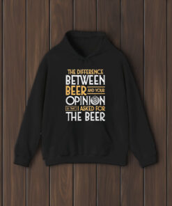 The Difference Between Beer And Your Opinion T-Shirt2