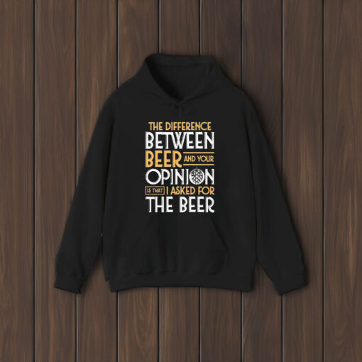 The Difference Between Beer And Your Opinion T-Shirt2